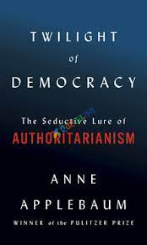 Twilight Of Democracy The Seductive Lure Of Authoritarianism (eco)