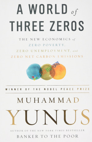 A World of Three Zeros: The New Economics of Zero Poverty, Zero Unemployment, and Zero Net Carbon Emissions