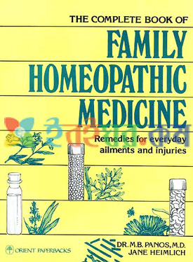 The Complete Book of Family Homeopathic Medicine (Remedies for everyday ailments and injuries)