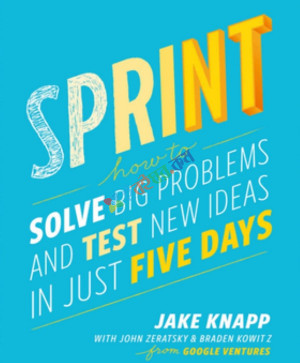 Sprint How to Solve Big Problems and Test New Ideas in Just Five Days (B&W)