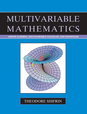 Multivariable Mathematics: Linear Algebra, Multivariable Calculus, and Manifolds (white print  hardcover)