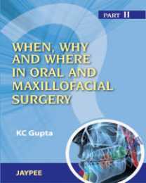 When Why and Where in Oral and Maxillofacial Surgery (Part-II)
