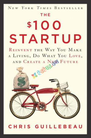 The $100 Startup: Reinvent the Way You Make a Living, Do What You Love, and Create a New Future (eco)