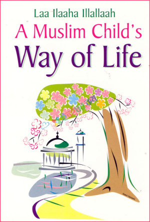 Laa Ilaaha Illallaah - A Muslim Child's Way of Life