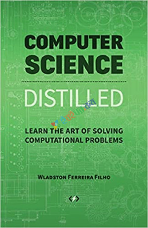 Computer Science Distilled Learn the Art of Solving Computational Problems (B&W)