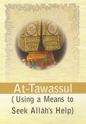 At-Tawassul: Using a Means to Seek Allah's Help  