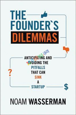 The Founder's Dilemmas: Anticipating and Avoiding the Pitfalls That Can Sink a Startup (eco)