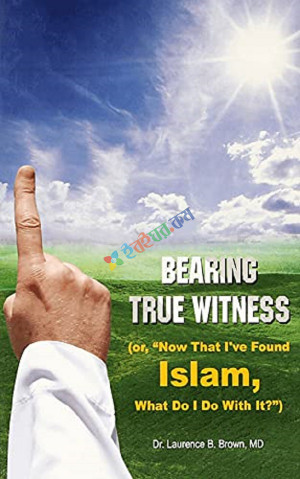 Bearing True withness or Now that I've Found Islam  
