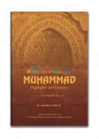 The Life of Prophet Muhammad: Highlights and Lessons