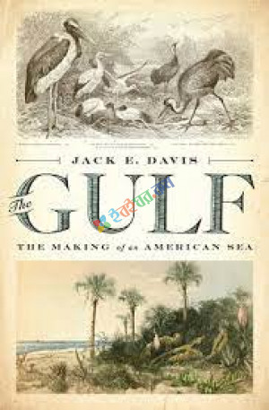 Gulf The Making Of An American Sea (eco)