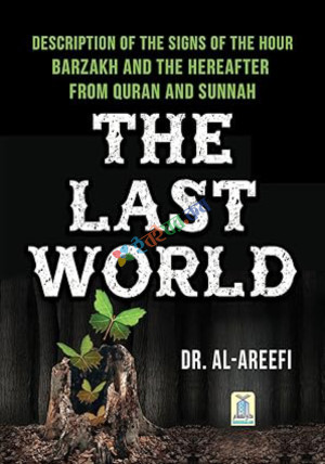 The Last World : Description of the Signs of the Hour; Barzakh and the Hereafter