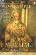 The last Mughal : The Fall of a dynasty delhi 1857