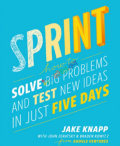 Sprint How to Solve Big Problems and Test New Ideas in Just Five Days (B&W)
