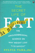 The Secret Life of Fat: The Groundbreaking Science on Why Weight Loss is So Difficult