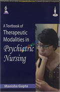 A TEXTBOOK OF THERAPEUTIC MODALITIES IN PSYCHIATRIC NURSING