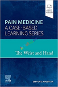 Pain Medicine The Wrist and Hand A Case-Based Learning Series (Color)