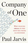 Company of One: Why Staying Small Is the Next Big Thing for Business