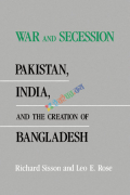 War And Secession Pakisthan, India and the Creation of Bangladesh(B&W)