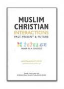 Muslim Christian Interactions: Past, Present & Future