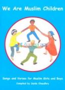 We Are Muslim Children: Songs and Verses for Muslim Girls and Boys