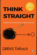 Think Straight: Change your thoughts, Change your life