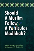 Should a Muslim Follow a Particular Madhhab?  