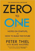 Zero to One: Notes on Start Ups, or How to Build the Future