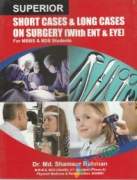 Superior Short Cases & Long Cases on Surgery (With ENT & EYE)