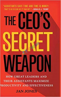The CEO’s Secret Weapon: How Great Leaders and Their Assistants Maximize Productivity and Effectiveness