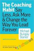 The Coaching Habit: Say Less, Ask More & Change the Way You Lead Forever (eco)