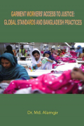 GARMENT WORKER'S ACCESS TO JUSTICE: GLOBAL STANDARDS AND BANGLADESH PRACTICES